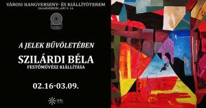 A jelek bűvöletében – Szilárdi Béla festőművész kiállítása